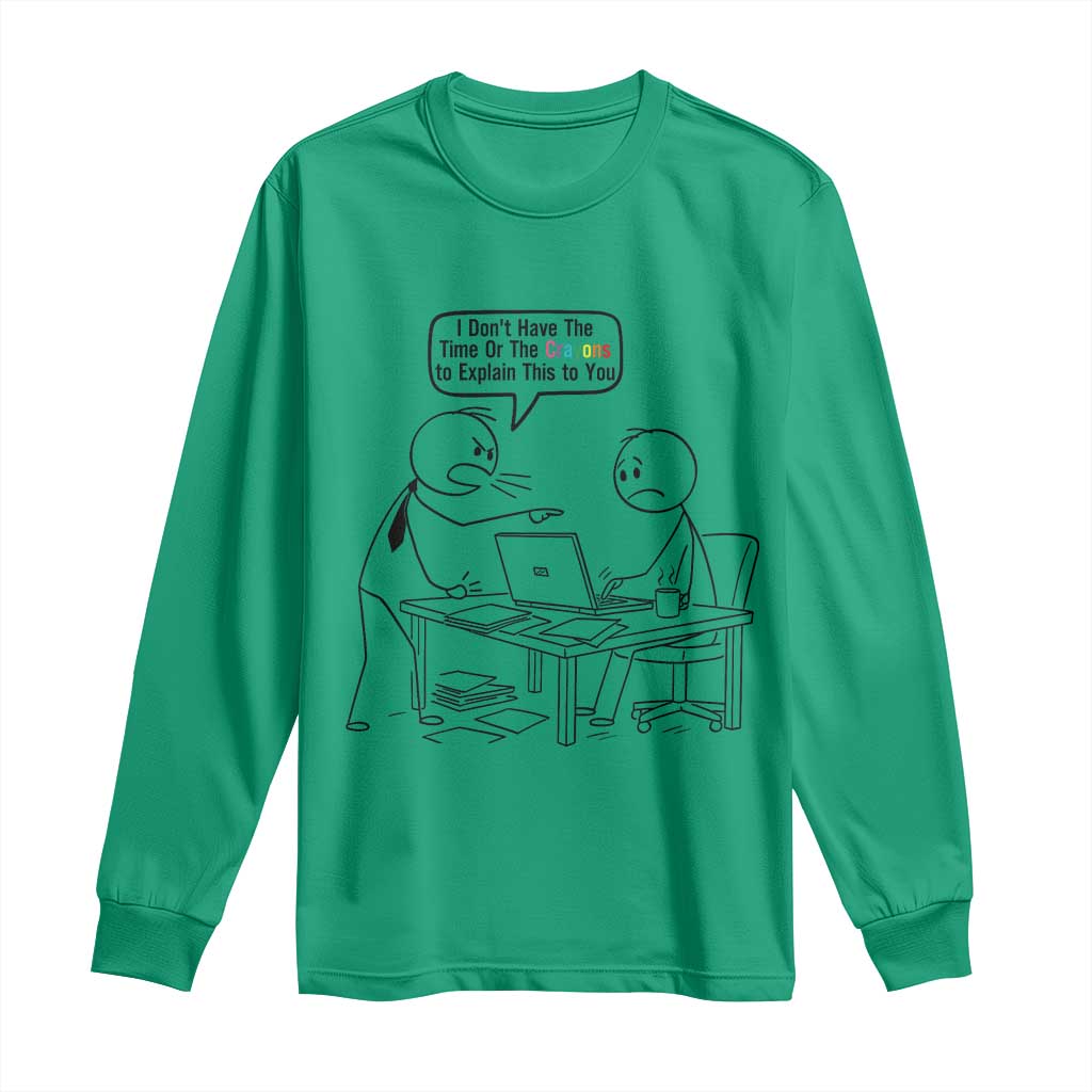 I Do Not Have The Time Or The Crayons To Explain Long Sleeve Shirt Funny Office Quote TS12 Irish Green Print Your Wear
