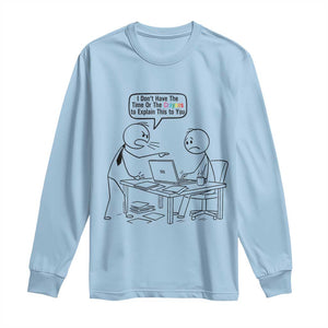 I Do Not Have The Time Or The Crayons To Explain Long Sleeve Shirt Funny Office Quote TS12 Light Blue Print Your Wear