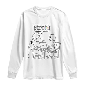 I Do Not Have The Time Or The Crayons To Explain Long Sleeve Shirt Funny Office Quote TS12 White Print Your Wear