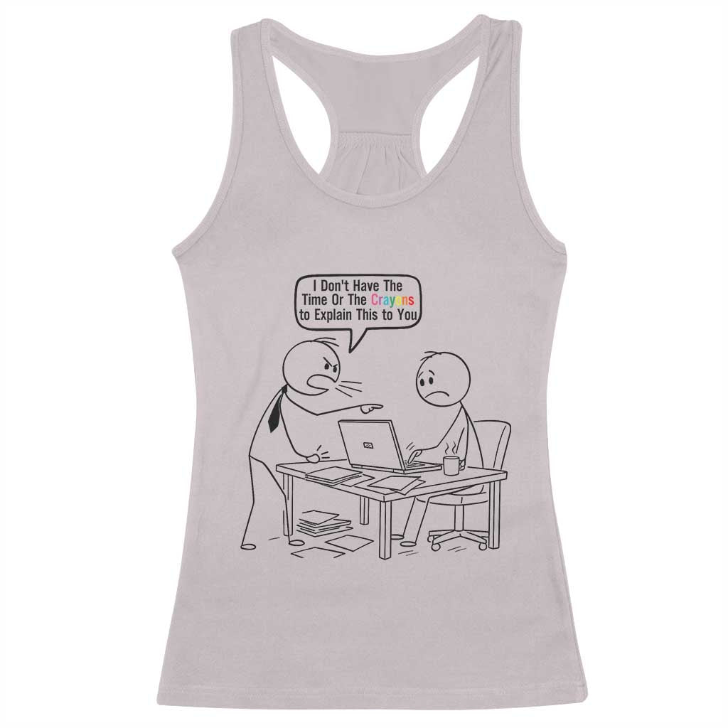 I Do Not Have The Time Or The Crayons To Explain Racerback Tank Top Funny Office Quote TS12 Ice Gray Print Your Wear