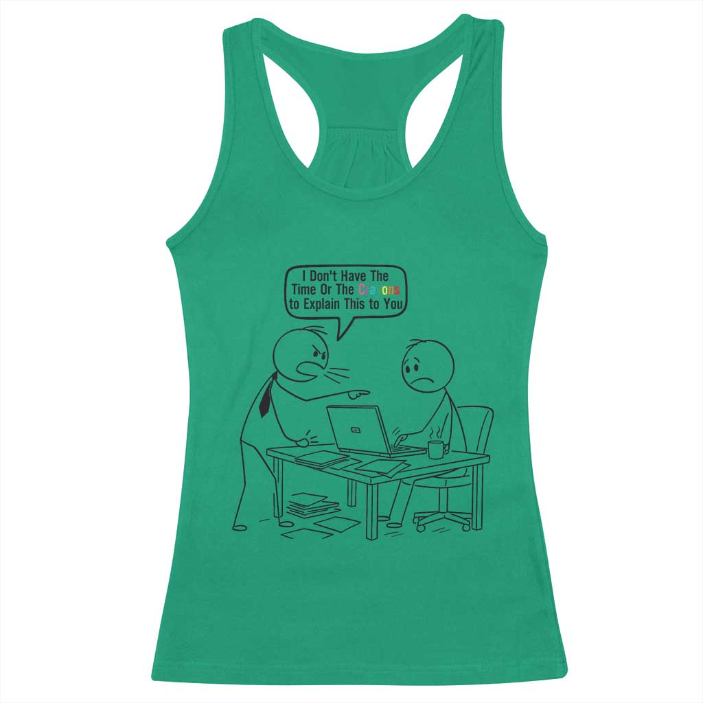 I Do Not Have The Time Or The Crayons To Explain Racerback Tank Top Funny Office Quote TS12 Irish Green Print Your Wear