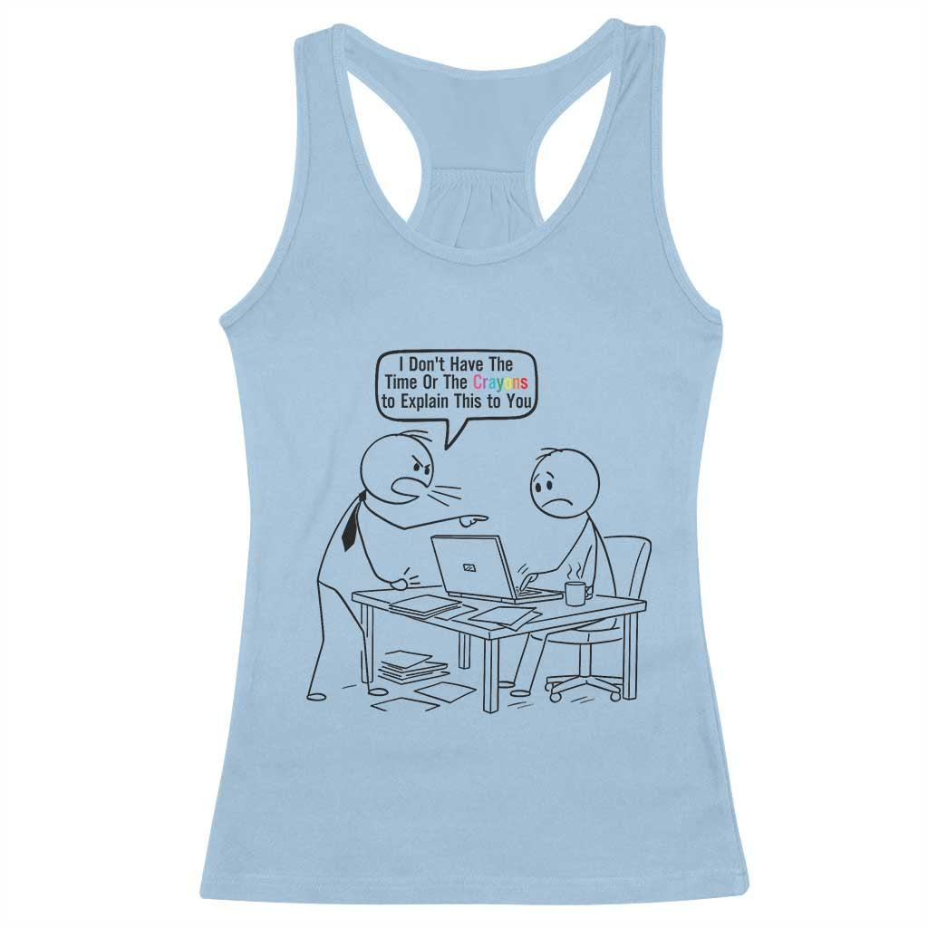 I Do Not Have The Time Or The Crayons To Explain Racerback Tank Top Funny Office Quote TS12 Light Blue Print Your Wear