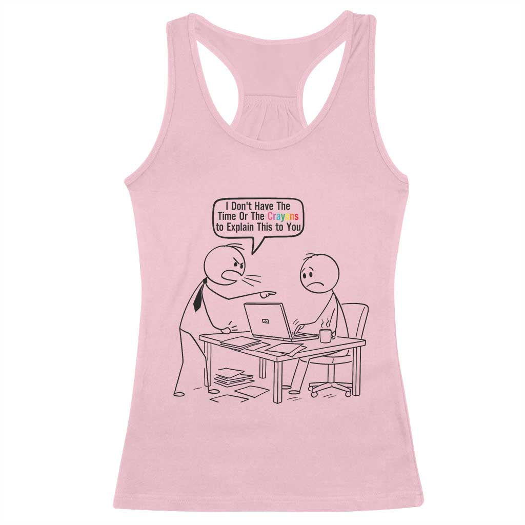 I Do Not Have The Time Or The Crayons To Explain Racerback Tank Top Funny Office Quote TS12 Light Pink Print Your Wear