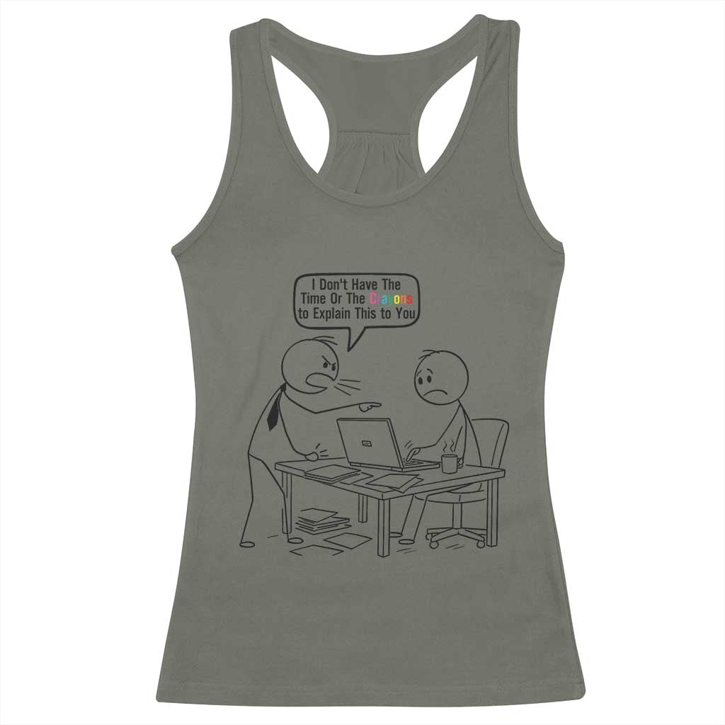 I Do Not Have The Time Or The Crayons To Explain Racerback Tank Top Funny Office Quote TS12 Military Green Print Your Wear