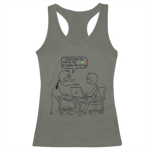 I Do Not Have The Time Or The Crayons To Explain Racerback Tank Top Funny Office Quote TS12 Military Green Print Your Wear