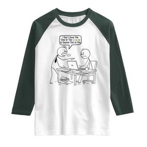 I Do Not Have The Time Or The Crayons To Explain Raglan Shirt Funny Office Quote TS12 White Dark Forest Green Print Your Wear