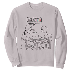 I Do Not Have The Time Or The Crayons To Explain Sweatshirt Funny Office Quote TS12 Ice Gray Print Your Wear
