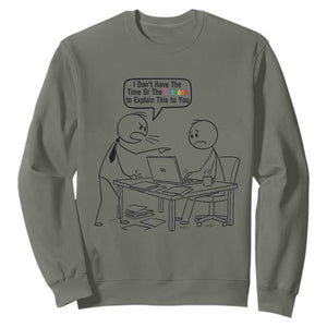 I Do Not Have The Time Or The Crayons To Explain Sweatshirt Funny Office Quote TS12 Military Green Print Your Wear