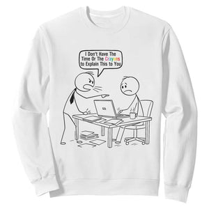I Do Not Have The Time Or The Crayons To Explain Sweatshirt Funny Office Quote TS12 White Print Your Wear