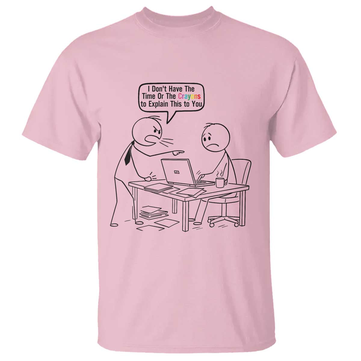 I Do Not Have The Time Or The Crayons To Explain T Shirt Funny Office Quote TS12 Light Pink Print Your Wear