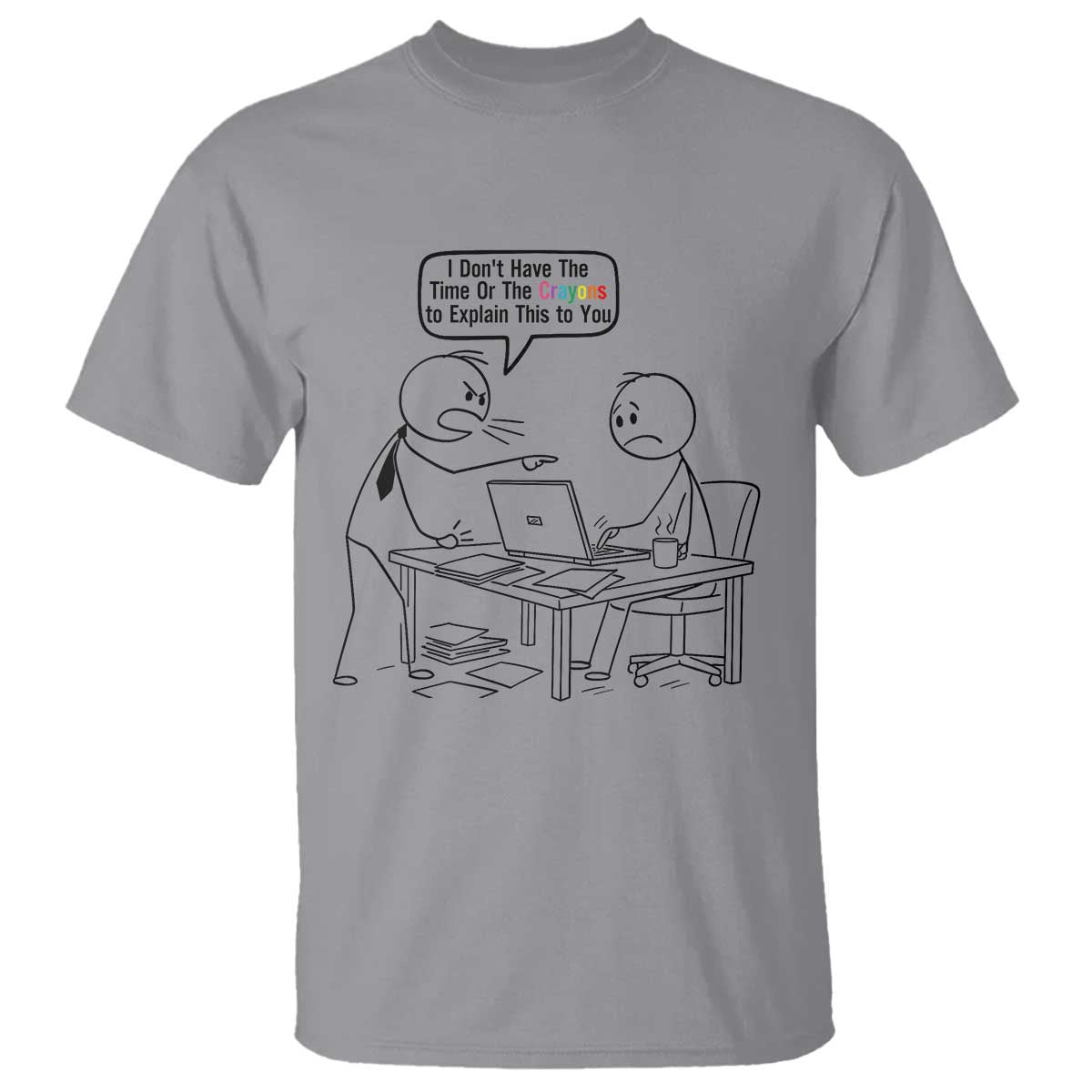 I Do Not Have The Time Or The Crayons To Explain T Shirt Funny Office Quote TS12 Sport Gray Print Your Wear