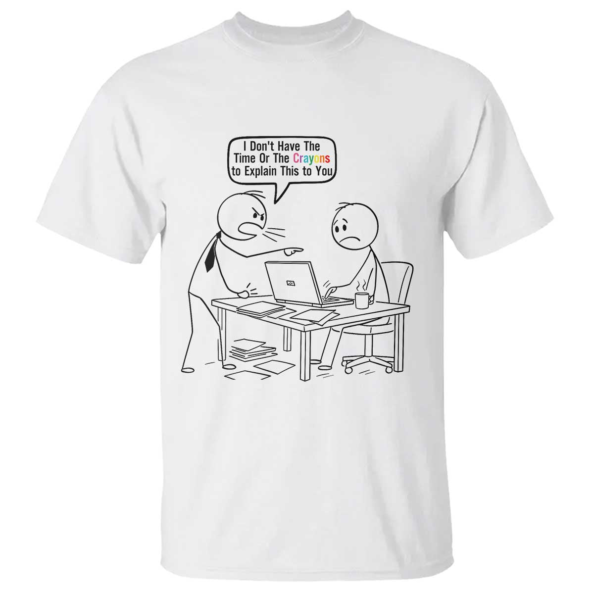 I Do Not Have The Time Or The Crayons To Explain T Shirt Funny Office Quote TS12 White Print Your Wear