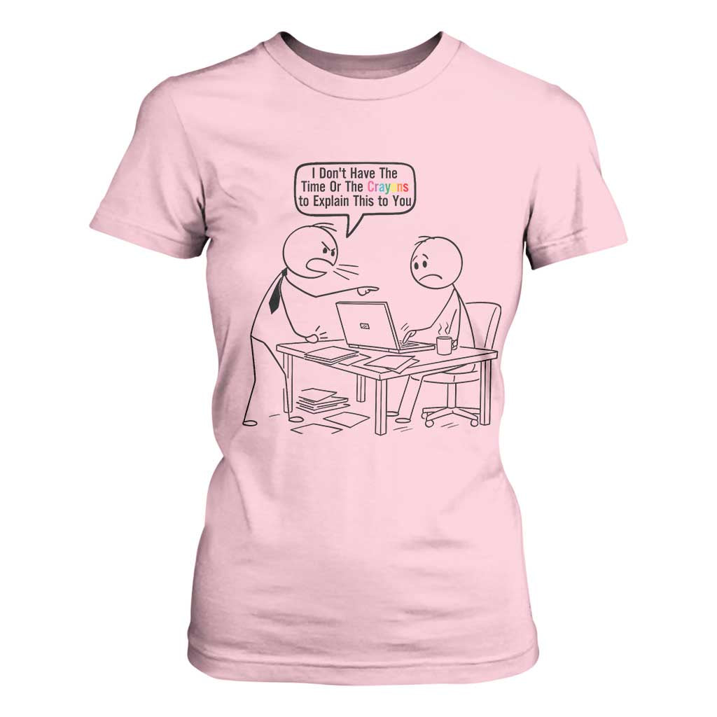 I Do Not Have The Time Or The Crayons To Explain T Shirt For Women Funny Office Quote TS12 Light Pink Print Your Wear