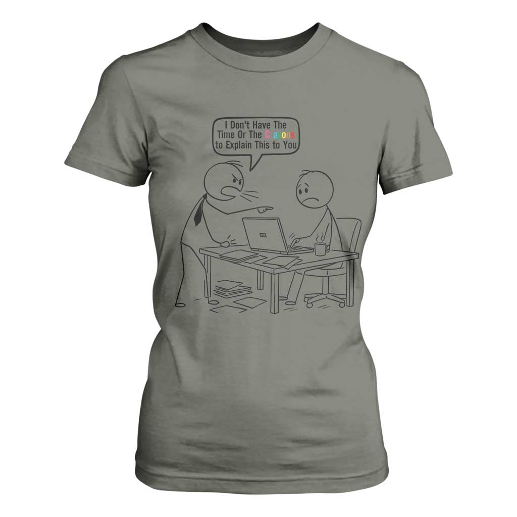 I Do Not Have The Time Or The Crayons To Explain T Shirt For Women Funny Office Quote TS12 Military Green Print Your Wear
