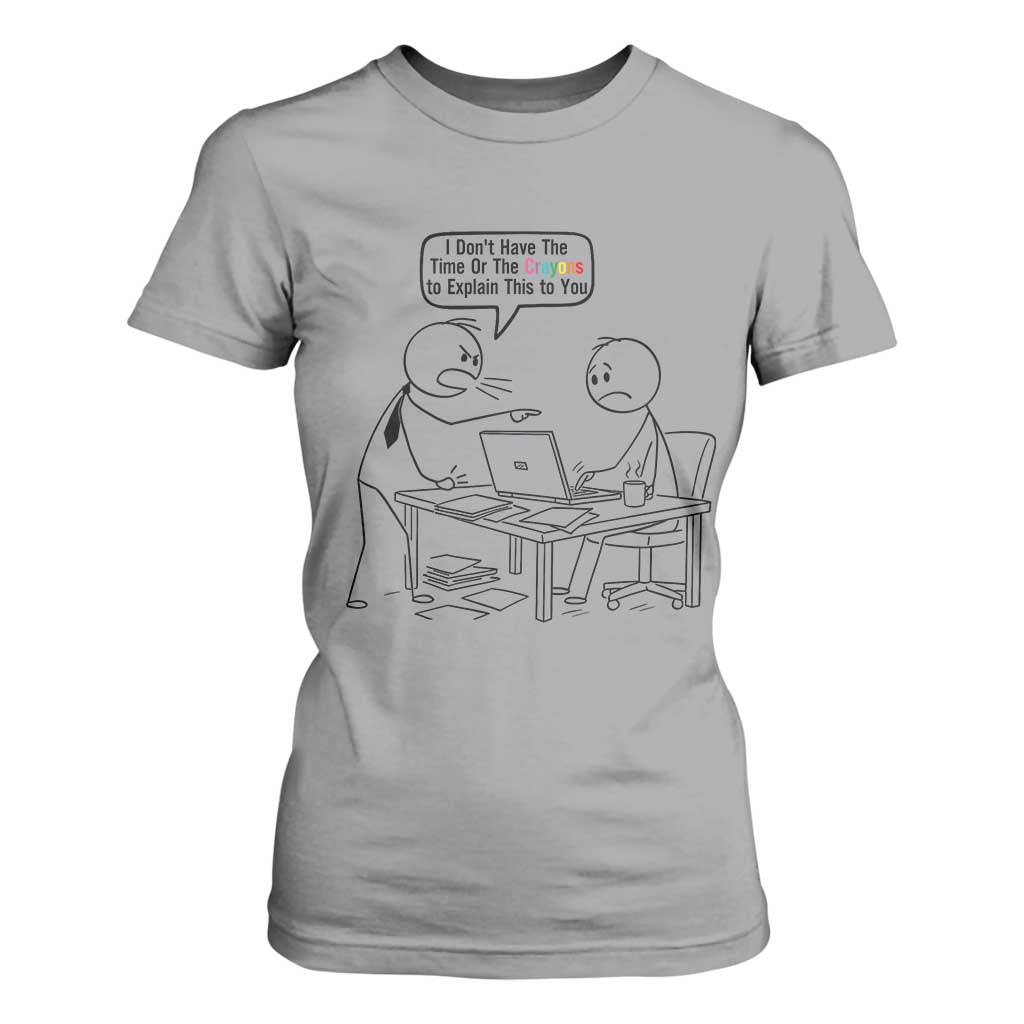 I Do Not Have The Time Or The Crayons To Explain T Shirt For Women Funny Office Quote TS12 Sport Gray Print Your Wear