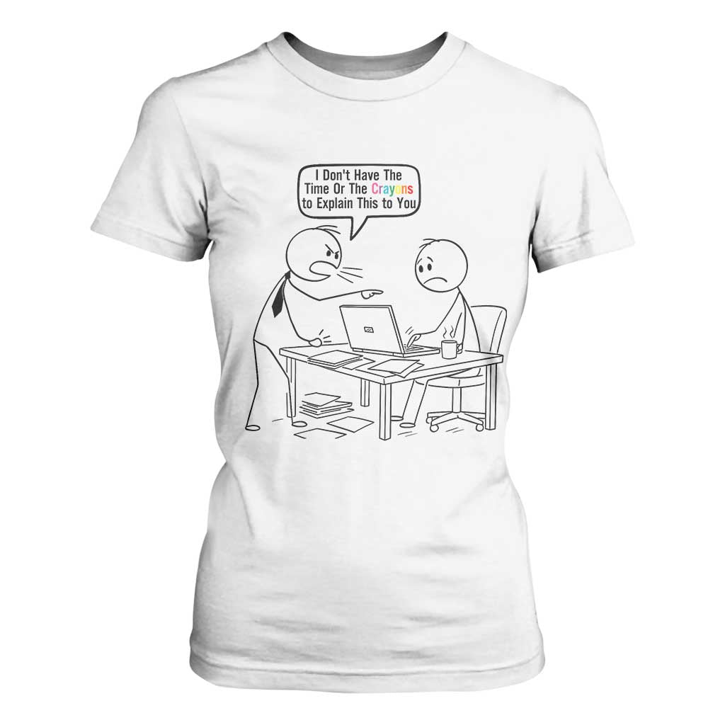 I Do Not Have The Time Or The Crayons To Explain T Shirt For Women Funny Office Quote TS12 White Print Your Wear