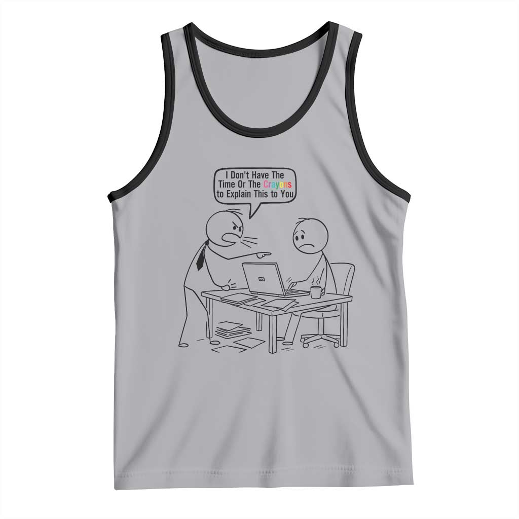 I Do Not Have The Time Or The Crayons To Explain Tank Top Funny Office Quote TS12 Athletic Heather Black Print Your Wear