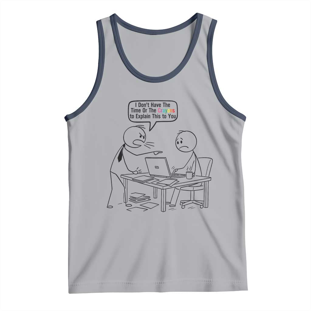 I Do Not Have The Time Or The Crayons To Explain Tank Top Funny Office Quote TS12 Athletic Heather Navy Print Your Wear