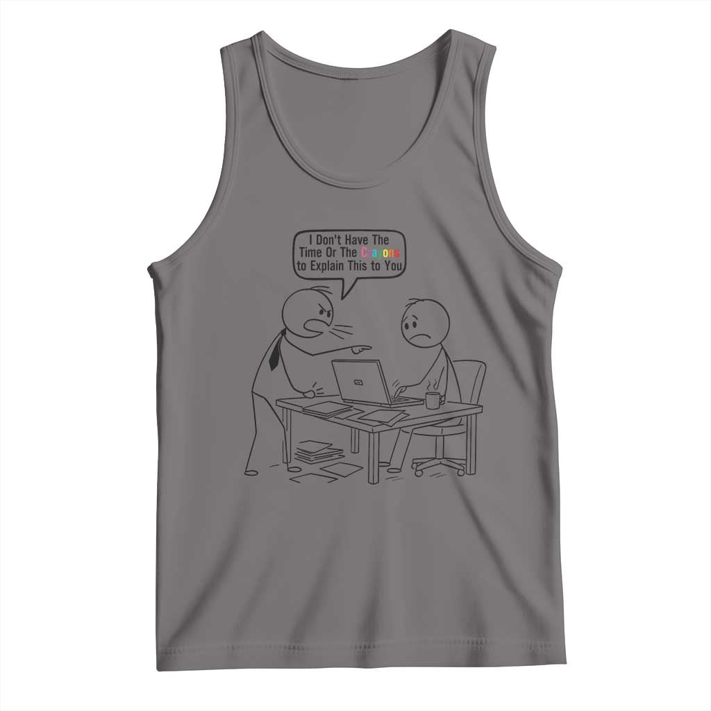 I Do Not Have The Time Or The Crayons To Explain Tank Top Funny Office Quote TS12 Deep Heather Print Your Wear