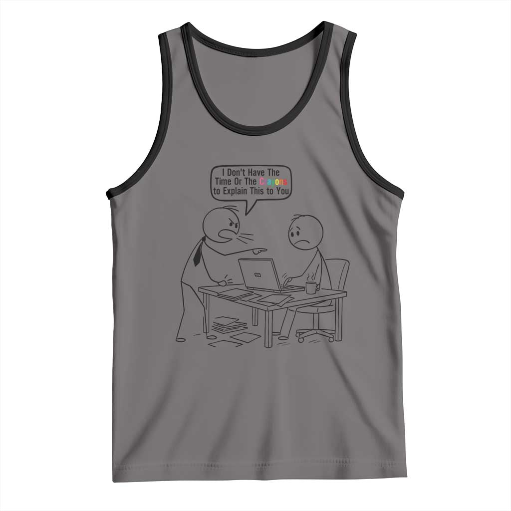 I Do Not Have The Time Or The Crayons To Explain Tank Top Funny Office Quote TS12 Deep Heather Black Print Your Wear