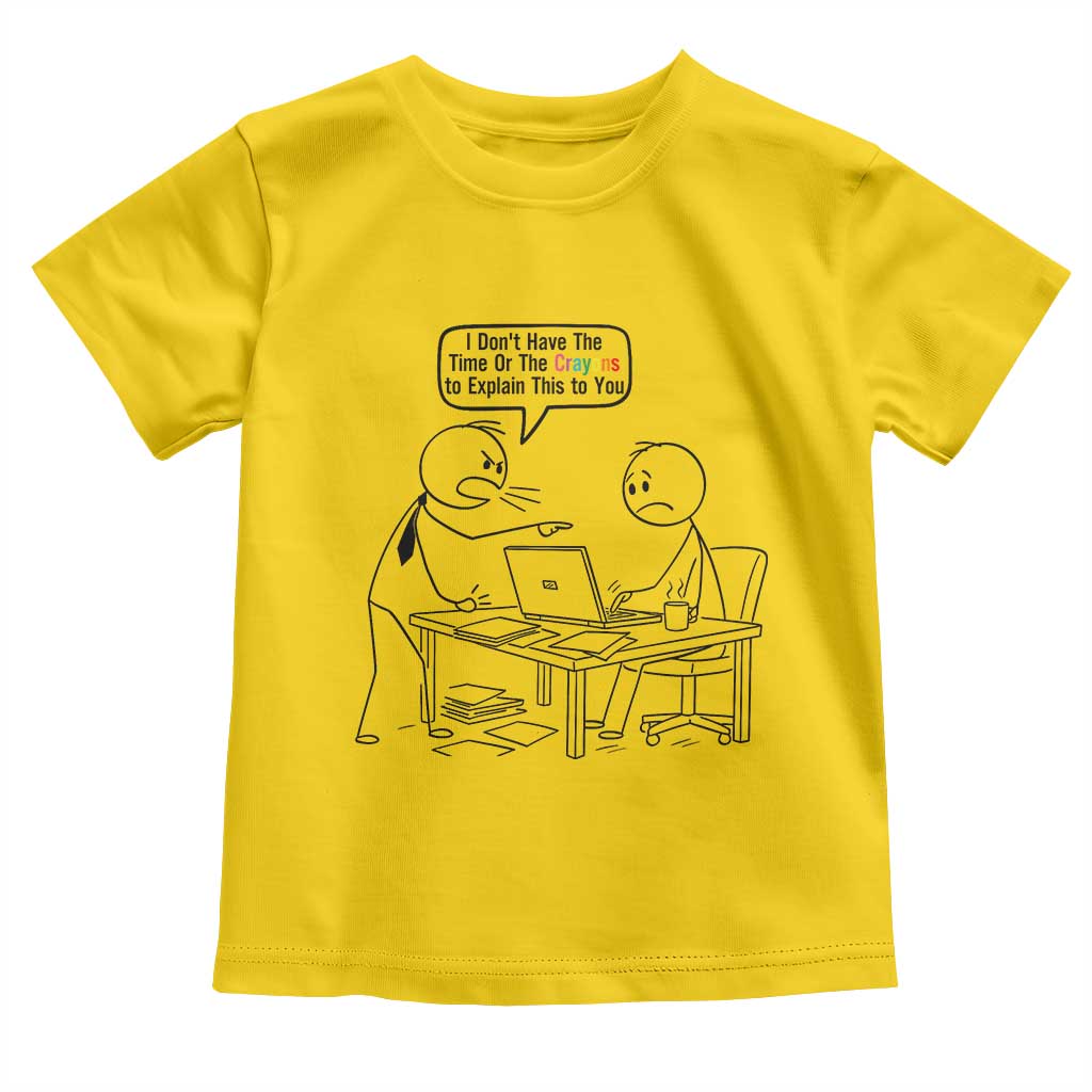 I Do Not Have The Time Or The Crayons To Explain Toddler T Shirt Funny Office Quote TS12 Daisy Print Your Wear