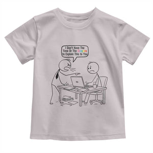 I Do Not Have The Time Or The Crayons To Explain Toddler T Shirt Funny Office Quote TS12 Ice Gray Print Your Wear