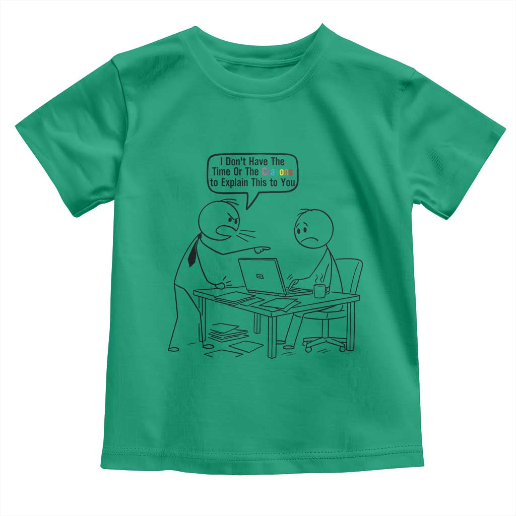 I Do Not Have The Time Or The Crayons To Explain Toddler T Shirt Funny Office Quote TS12 Irish Green Print Your Wear