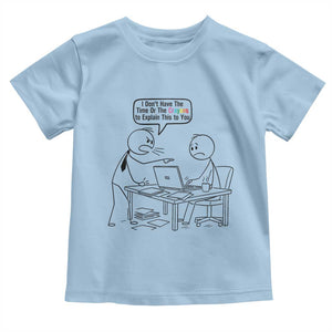 I Do Not Have The Time Or The Crayons To Explain Toddler T Shirt Funny Office Quote TS12 Light Blue Print Your Wear