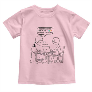 I Do Not Have The Time Or The Crayons To Explain Toddler T Shirt Funny Office Quote TS12 Light Pink Print Your Wear