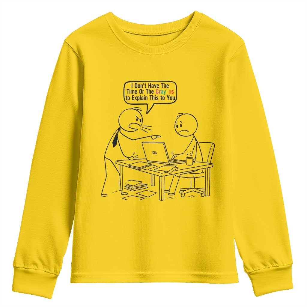 I Do Not Have The Time Or The Crayons To Explain Youth Sweatshirt Funny Office Quote TS12 Daisy Print Your Wear