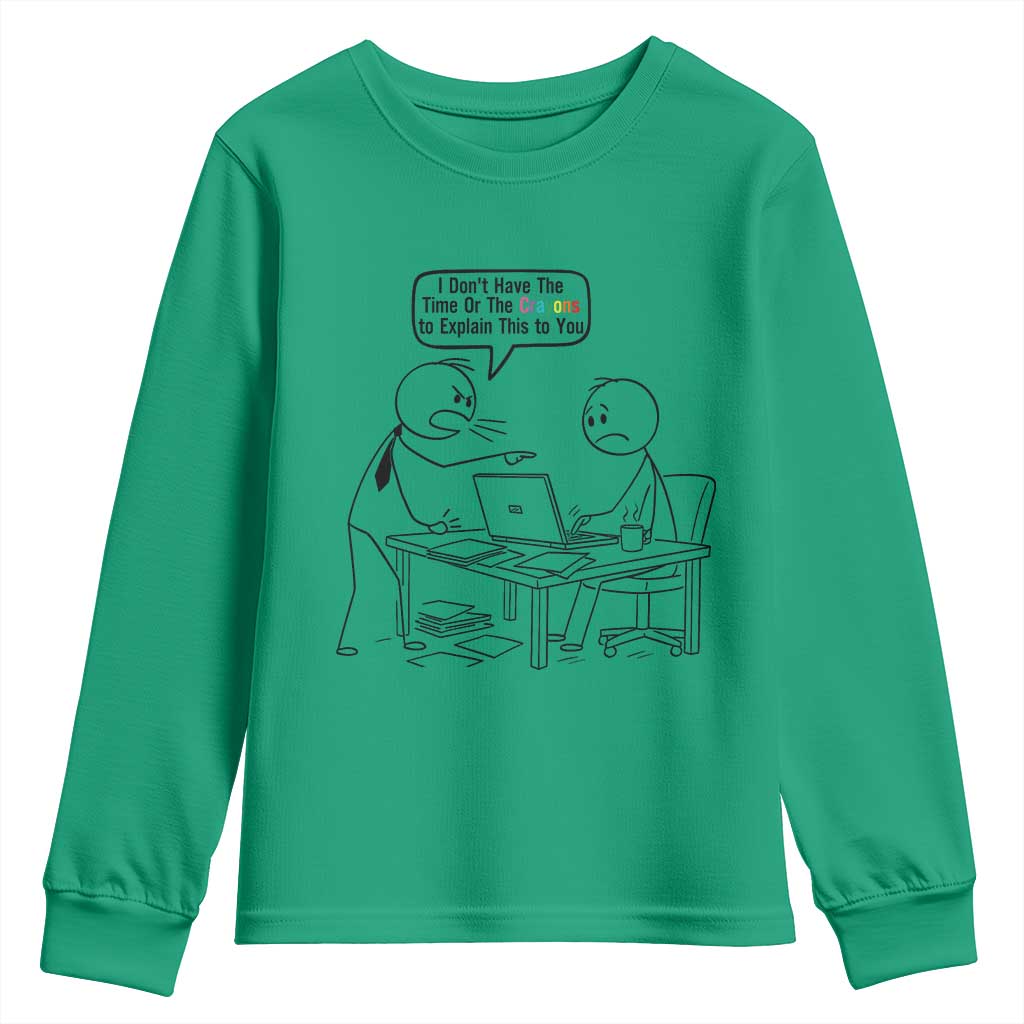 I Do Not Have The Time Or The Crayons To Explain Youth Sweatshirt Funny Office Quote TS12 Irish Green Print Your Wear
