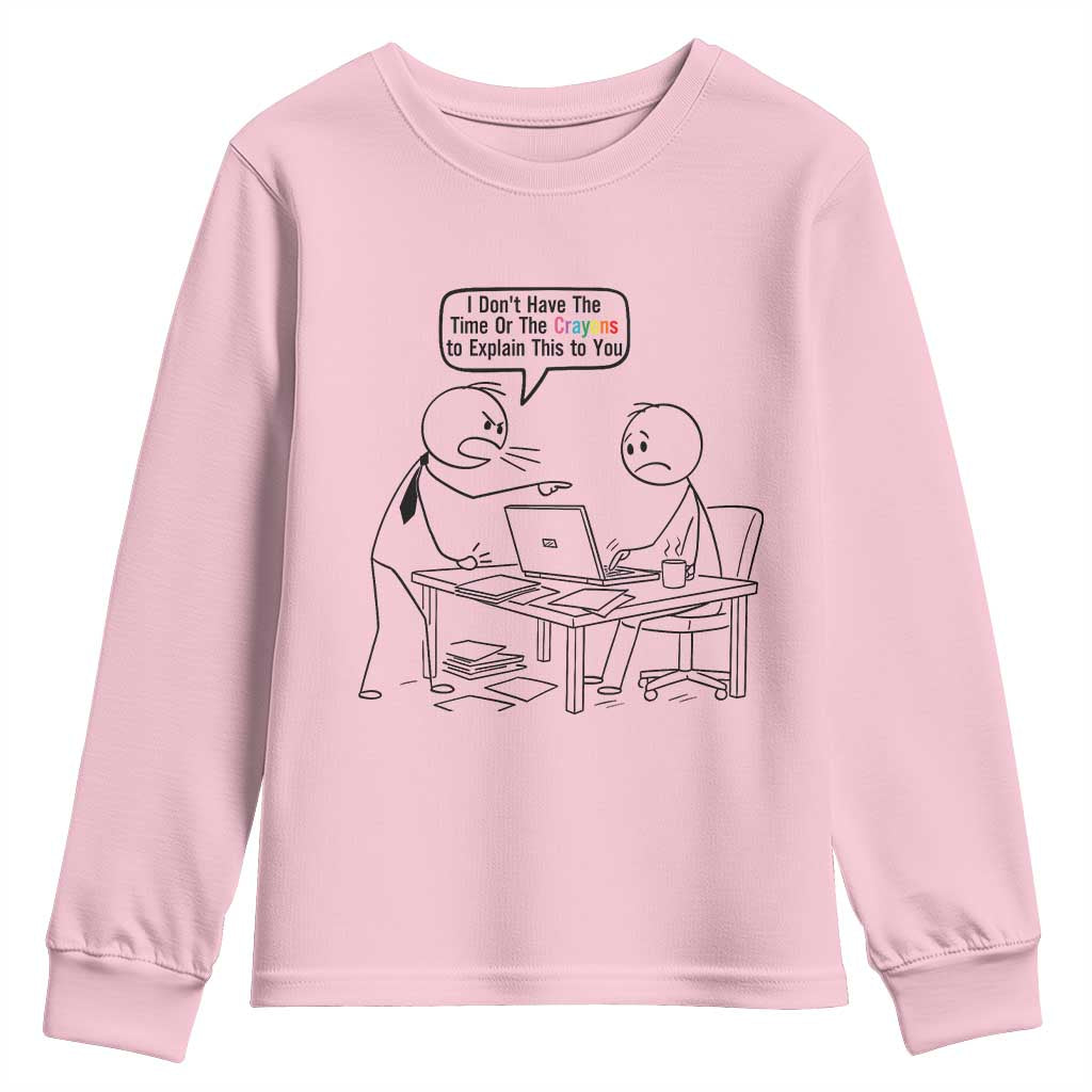 I Do Not Have The Time Or The Crayons To Explain Youth Sweatshirt Funny Office Quote TS12 Light Pink Print Your Wear