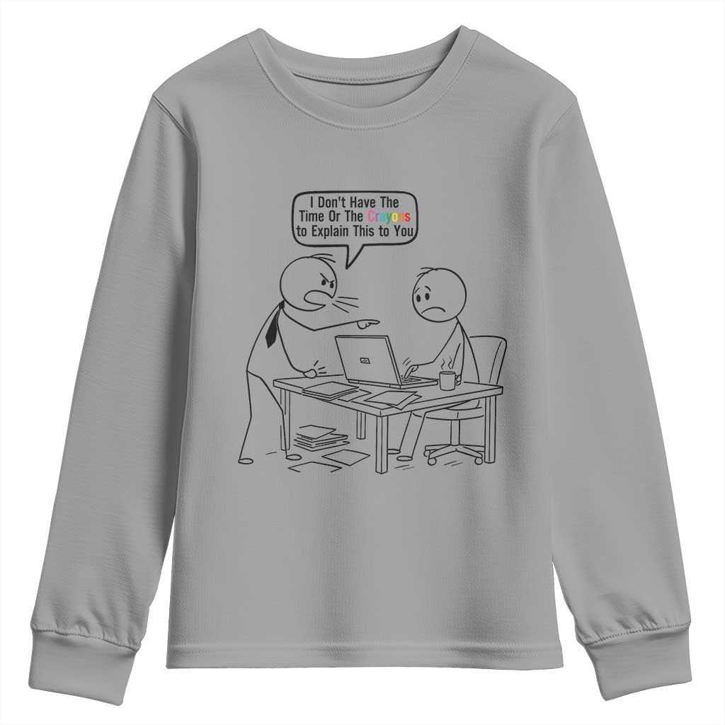 I Do Not Have The Time Or The Crayons To Explain Youth Sweatshirt Funny Office Quote TS12 Sport Gray Print Your Wear