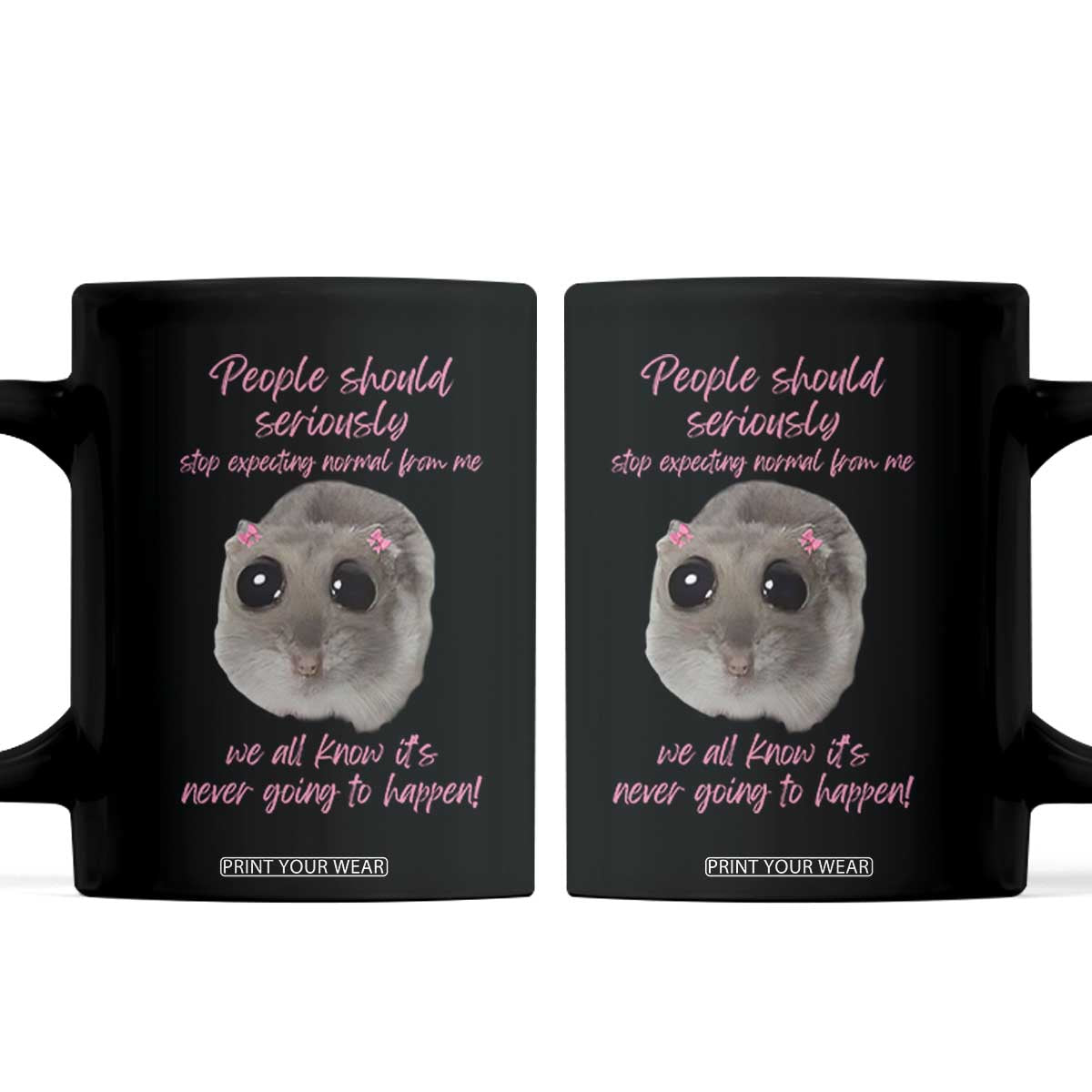 Funny Hamster Meme Coffee Mug People Should Stop Expecting Normal Humor Gift TS12 Black Print Your Wear