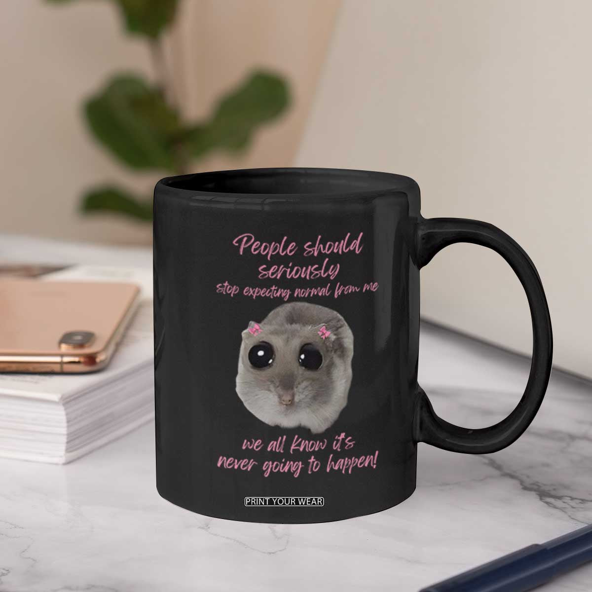 Funny Hamster Meme Coffee Mug People Should Stop Expecting Normal Humor Gift TS12 Print Your Wear
