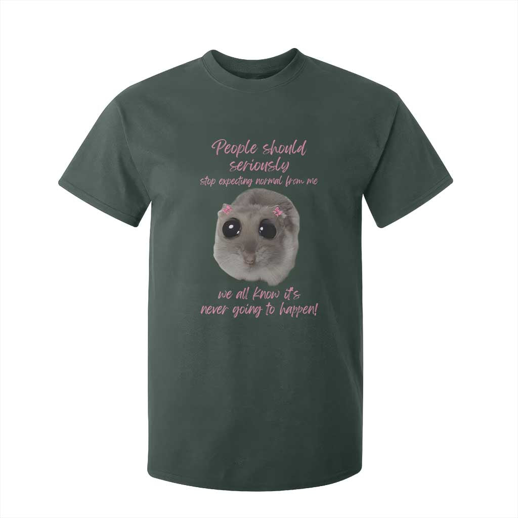 Funny Hamster Meme T Shirt For Kid People Should Stop Expecting Normal Humor Gift TS12 Dark Forest Green Print Your Wear