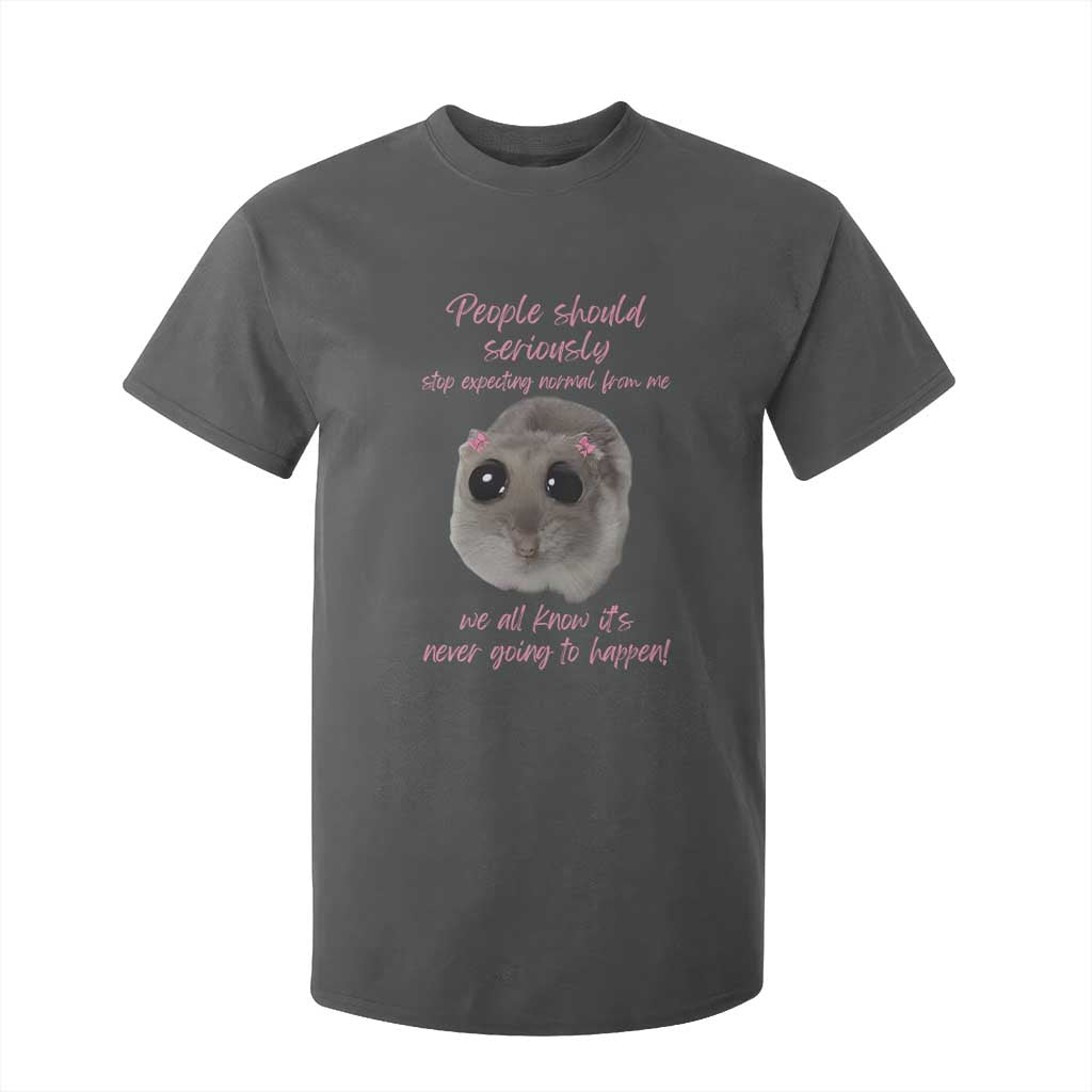 Funny Hamster Meme T Shirt For Kid People Should Stop Expecting Normal Humor Gift TS12 Dark Heather Print Your Wear