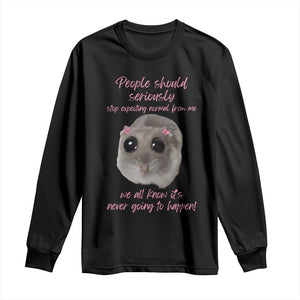 Funny Hamster Meme Long Sleeve Shirt People Should Stop Expecting Normal Humor Gift TS12 Black Print Your Wear
