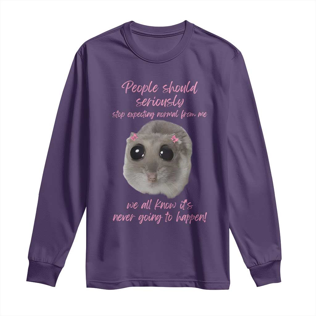 Funny Hamster Meme Long Sleeve Shirt People Should Stop Expecting Normal Humor Gift TS12 Purple Print Your Wear