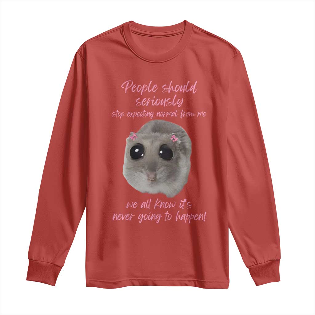 Funny Hamster Meme Long Sleeve Shirt People Should Stop Expecting Normal Humor Gift TS12 Red Print Your Wear