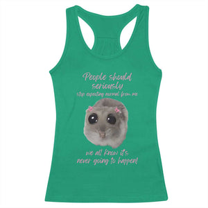 Funny Hamster Meme Racerback Tank Top People Should Stop Expecting Normal Humor Gift TS12 Irish Green Print Your Wear
