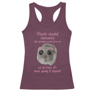Funny Hamster Meme Racerback Tank Top People Should Stop Expecting Normal Humor Gift TS12 Maroon Print Your Wear