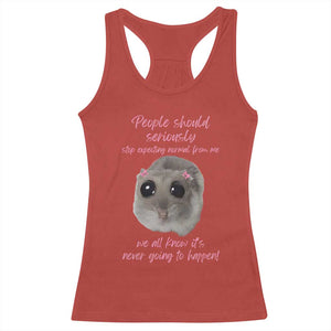 Funny Hamster Meme Racerback Tank Top People Should Stop Expecting Normal Humor Gift TS12 Red Print Your Wear