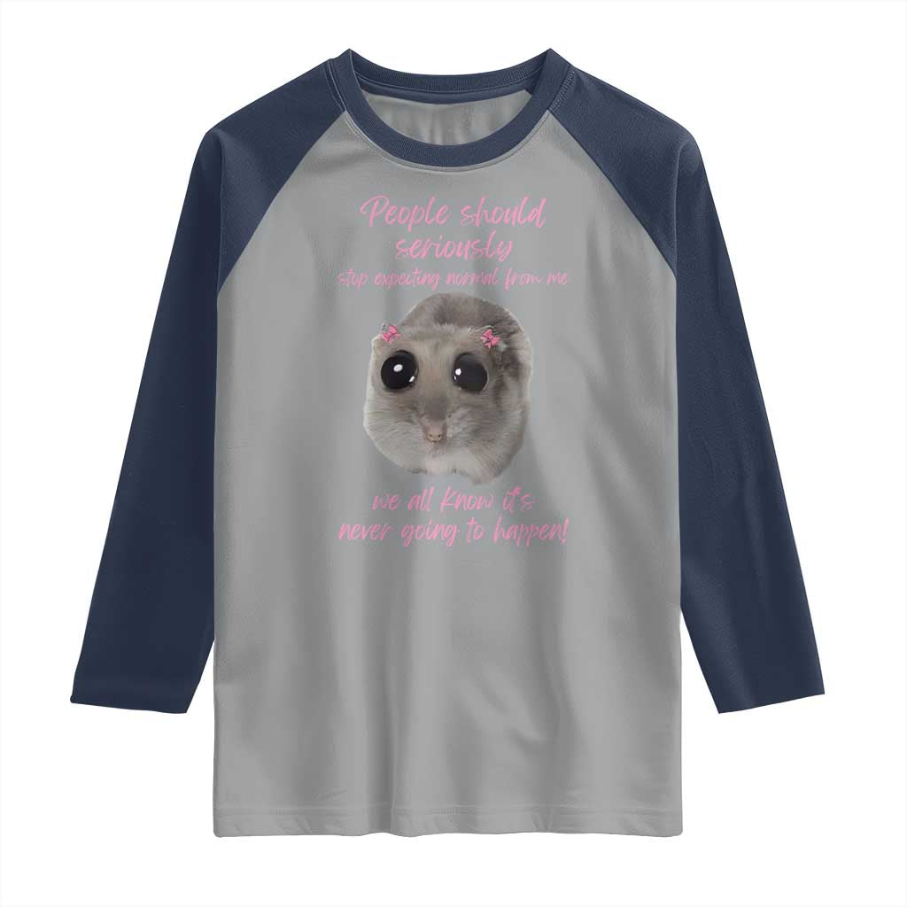 Funny Hamster Meme Raglan Shirt People Should Stop Expecting Normal Humor Gift TS12 Sport Gray Navy Print Your Wear