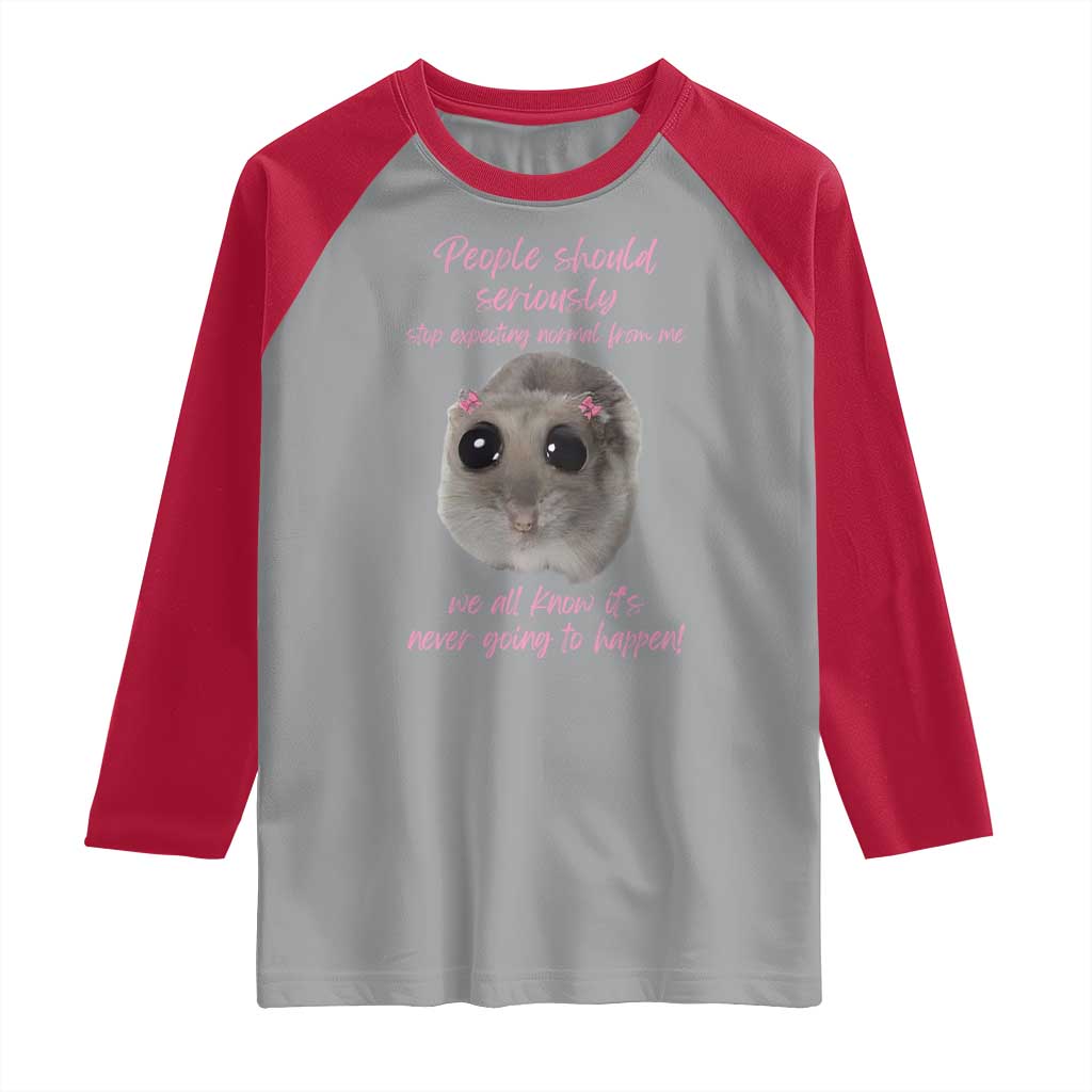 Funny Hamster Meme Raglan Shirt People Should Stop Expecting Normal Humor Gift TS12 Sport Gray Red Print Your Wear