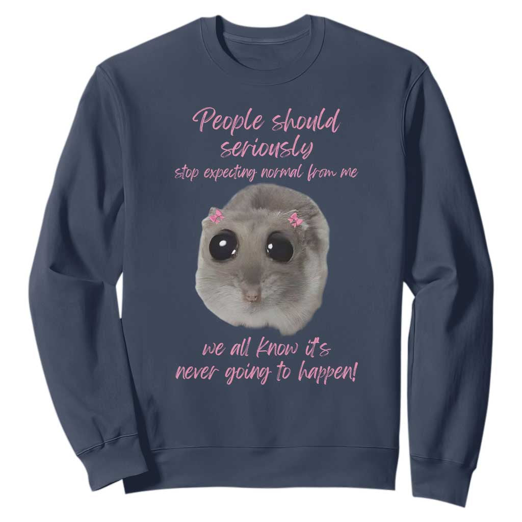 Funny Hamster Meme Sweatshirt People Should Stop Expecting Normal Humor Gift TS12 Navy Print Your Wear