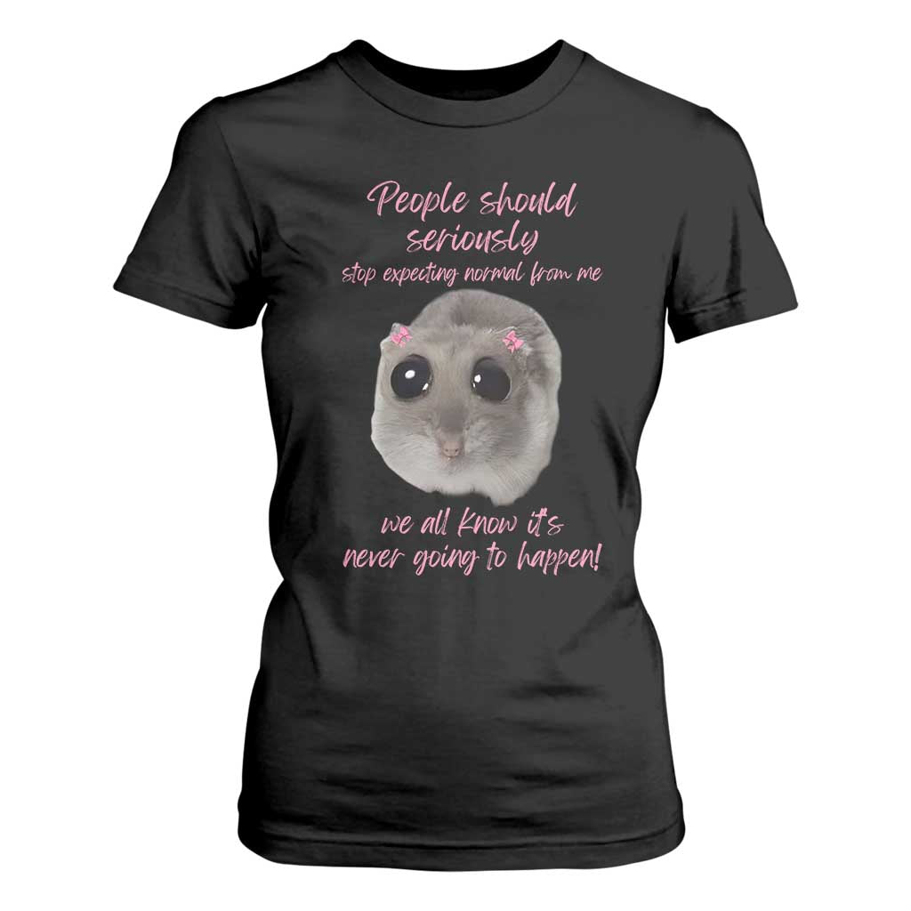Funny Hamster Meme T Shirt For Women People Should Stop Expecting Normal Humor Gift TS12 Black Print Your Wear