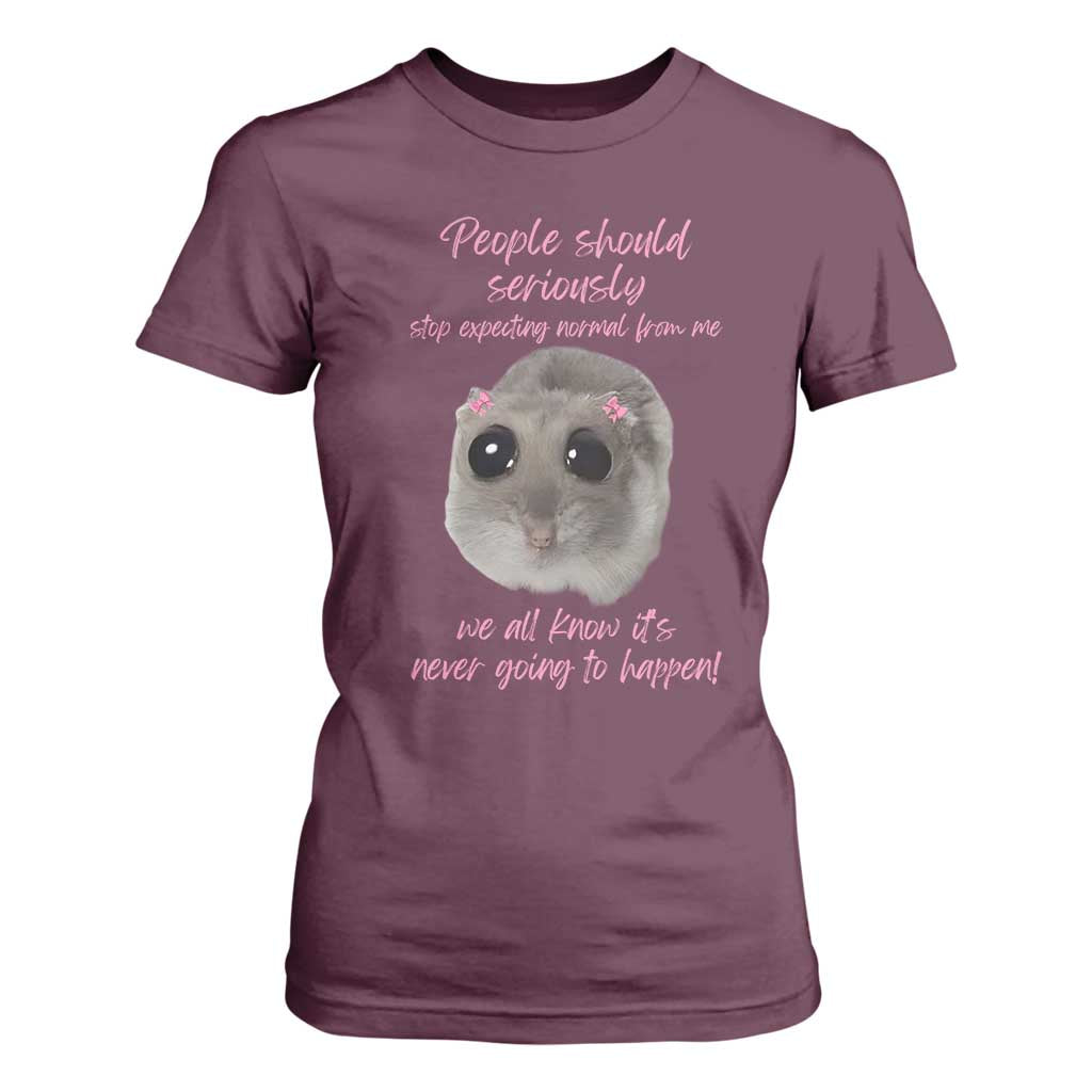 Funny Hamster Meme T Shirt For Women People Should Stop Expecting Normal Humor Gift TS12 Maroon Print Your Wear