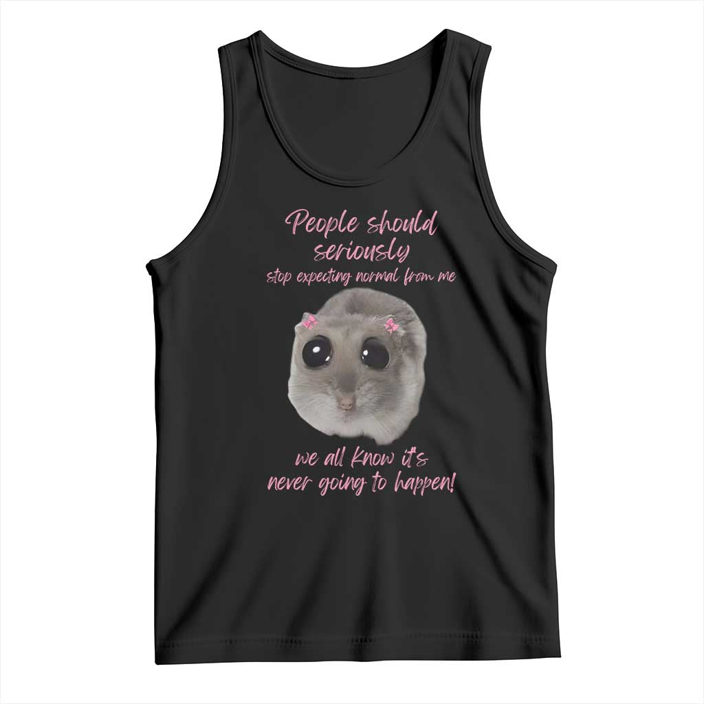 Funny Hamster Meme Tank Top People Should Stop Expecting Normal Humor Gift TS12 Black Print Your Wear