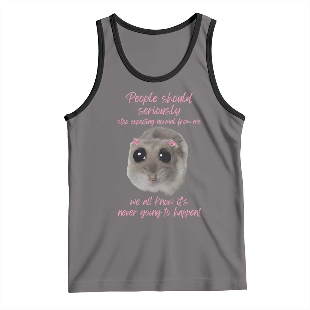 Funny Hamster Meme Tank Top People Should Stop Expecting Normal Humor Gift TS12 Deep Heather Black Print Your Wear